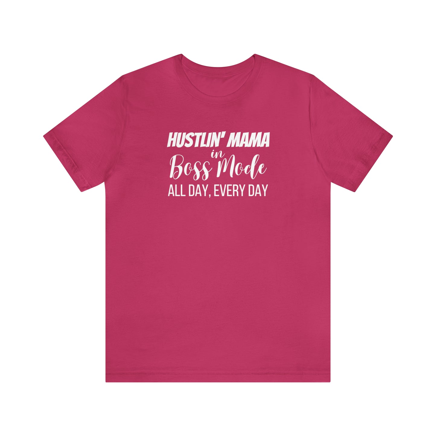 "Hustlin' Mama in Boss Mode All Day Every Day" T-Shirt | Boss T-Shirt for Women | Mother's Day Gift Ideas | The Mom Boss Tee | Trendy Mom Apparel | SAHM Running the Show | Birthday Gift for Mom