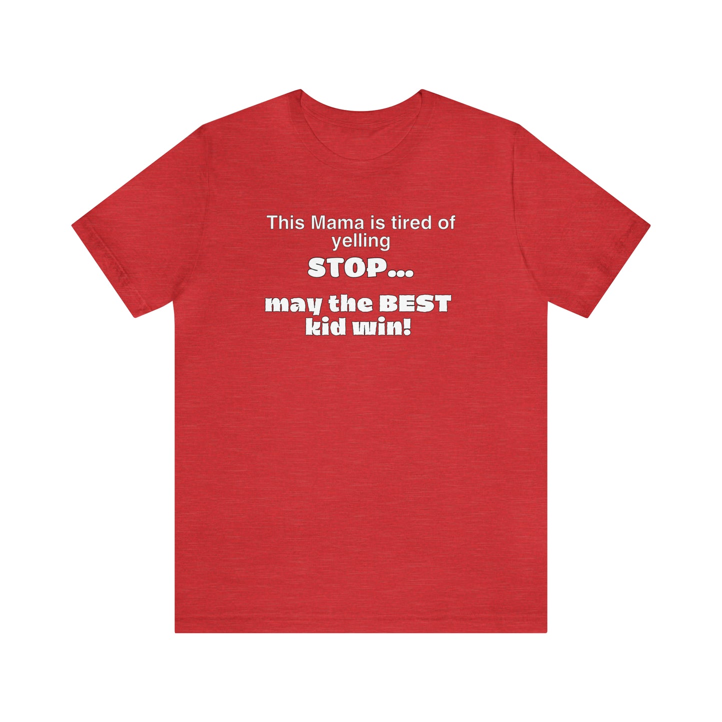 "This Mama is Tired of Yelling Stop... May the Best Kid Win" T-Shirt | Funny Mom Shirt | Christmas Gift Ideas for Mom | Trendy Mom Apparel for Everyday Wear | Perfect Gifts for New Moms and Seasoned Pros | Celebrate Your Ambition and Drive in Style