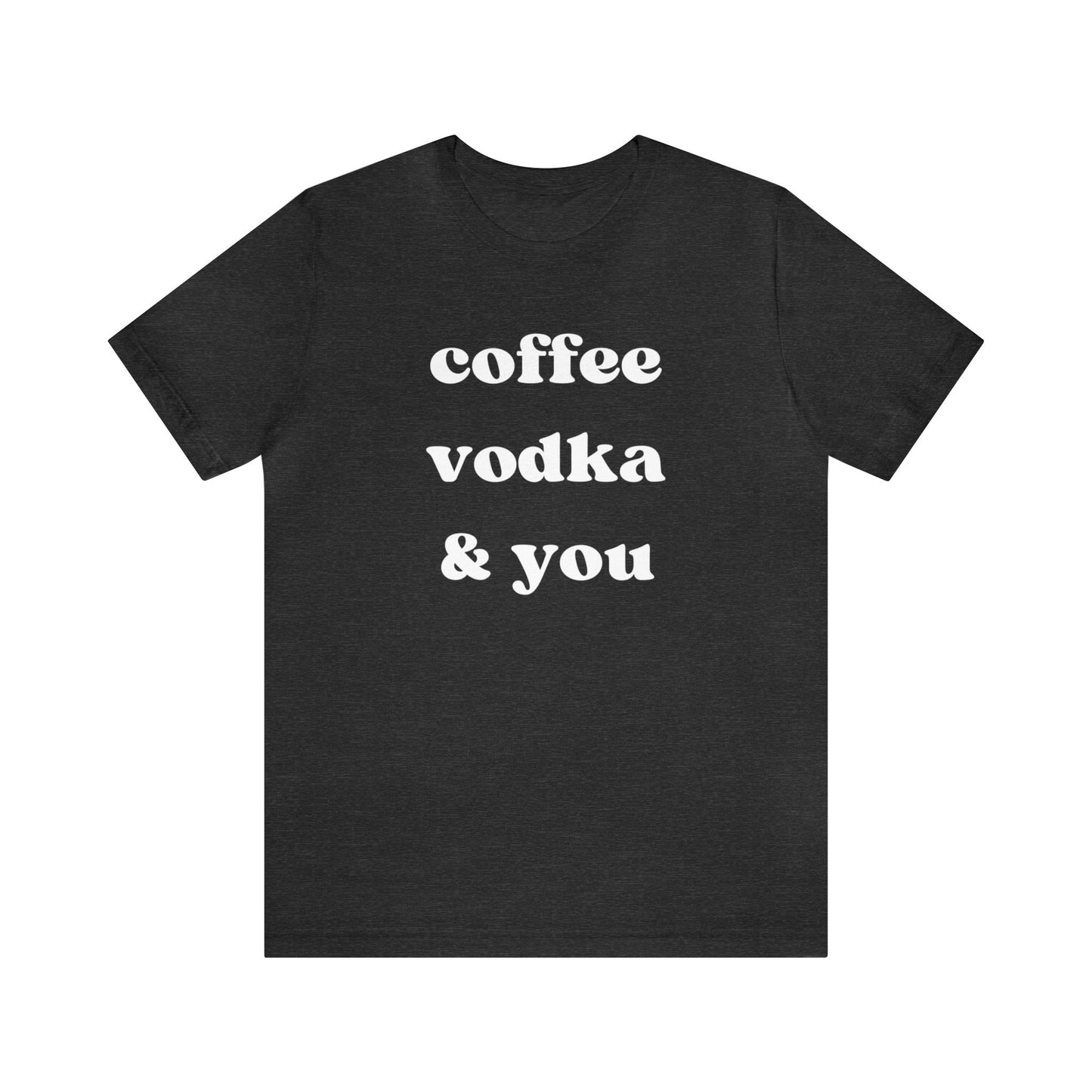 "Coffee Vodka & You" T-Shirt | Chic Women's Shirt | Simplistic Shirt for Ladies | Simple Women's Shirt | Gift for Her | Cozy Shirt for Women | Ladies Chill Shirt | Christmas Gift Ideas for Women