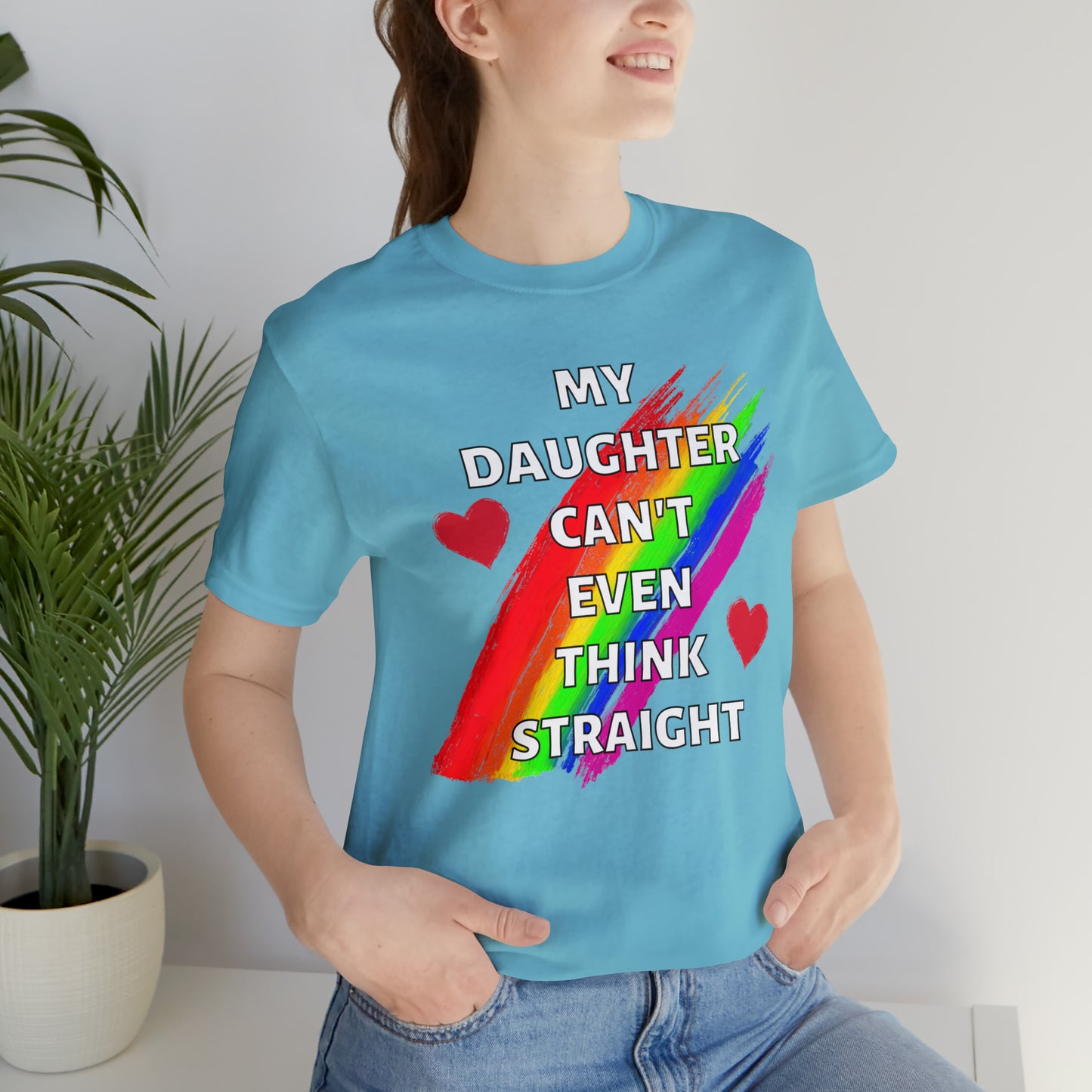 "My Daughter Can't Even Think Straight" T-Shirt | LGBTQ+ mom gift | Cute and Trendy Mom Fashion | Pride Mom Tee | LGBTQ+ Month Gift Ideas | Comfortable LGBTQ+ Mom Shirt | Pride Mother's Day Gift Ideas