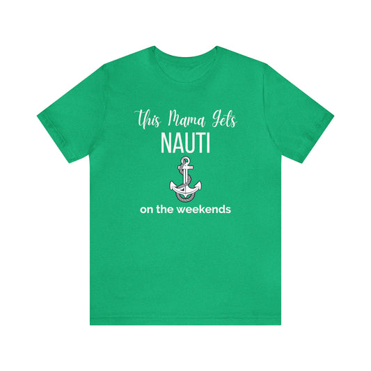 "This Mama Gets Nauti on the Weekends" T-Shirt | Perfect Gift for Moms Who Love the Water | Trendy Mom Fashion | Funny Boating Mom Shirt | Show Your Love for Boating | Comfortable Mom Clothing for a Day on the Water | Humorous Mom Tee