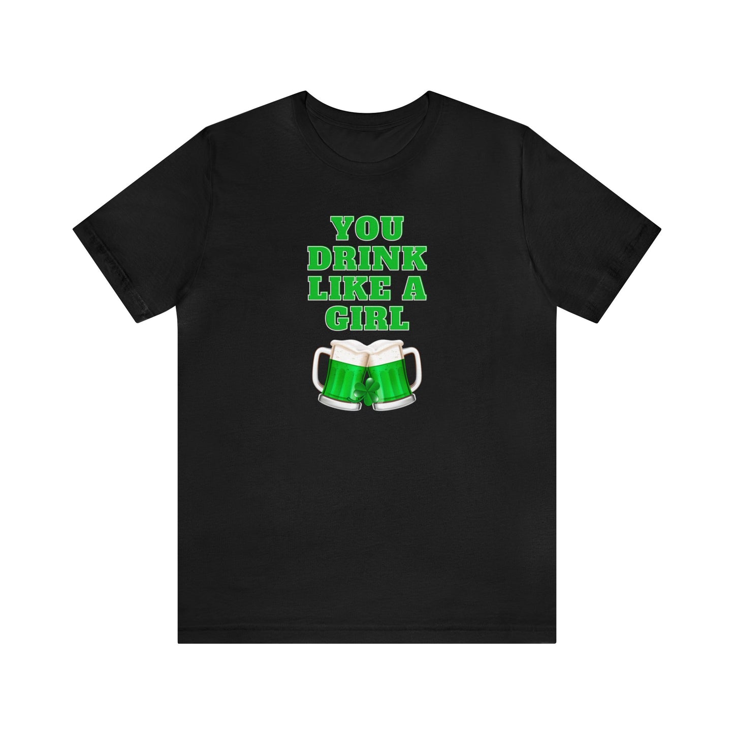 "You Drink Like A Girl" T-Shirt | Funny St. Patrick's Day Shirt for Women | St. Patty's Day Tee for Moms | St. Paddy's Graphic Tee for Women | St. Patricks Day Apparel | Ladies Humorous St. Patty's Holiday Tee Shirt