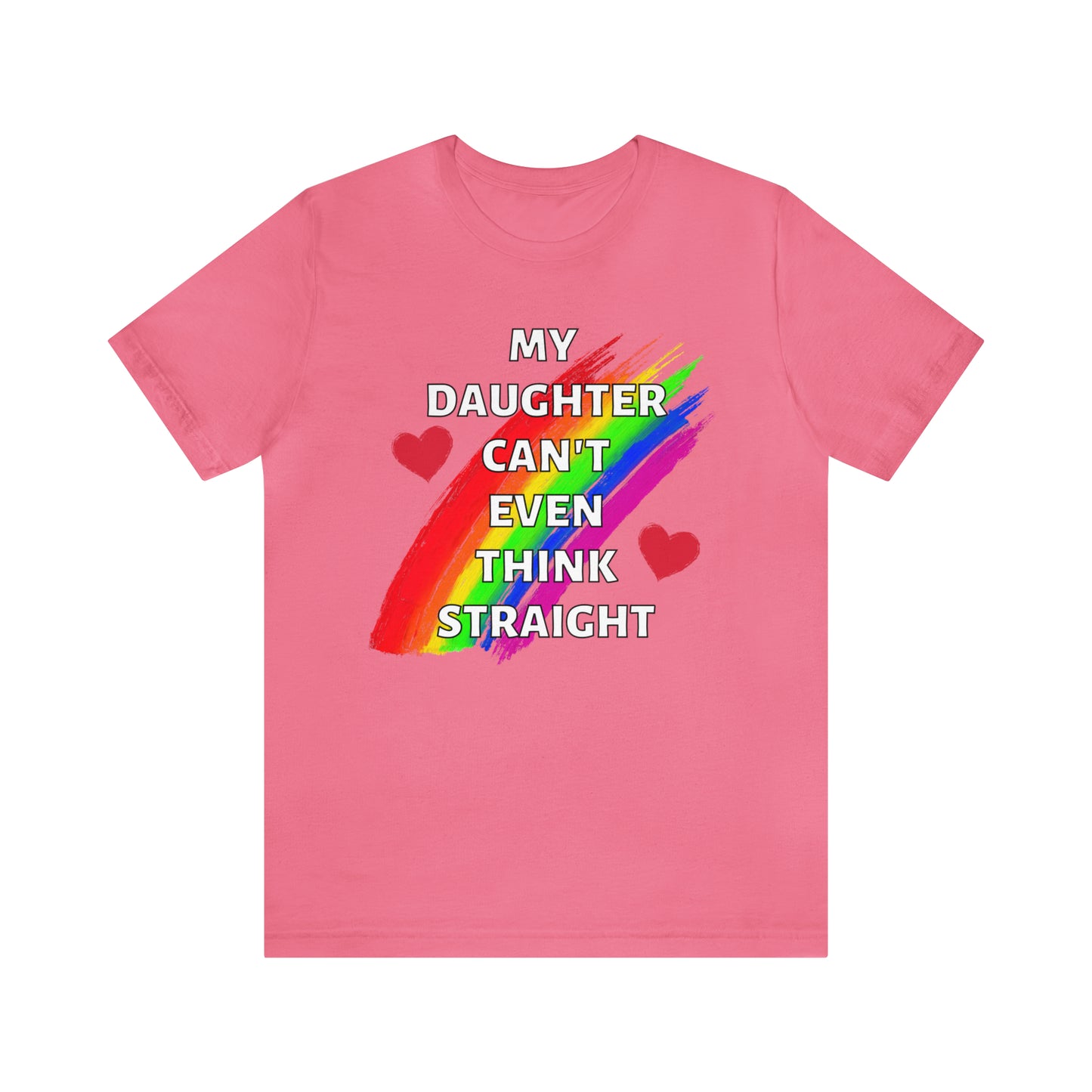 "My Daughter Can't Even Think Straight" T-Shirt | LGBTQ+ mom gift | Cute and Trendy Mom Fashion | Pride Mom Tee | LGBTQ+ Month Gift Ideas | Comfortable LGBTQ+ Mom Shirt | Pride Mother's Day Gift Ideas