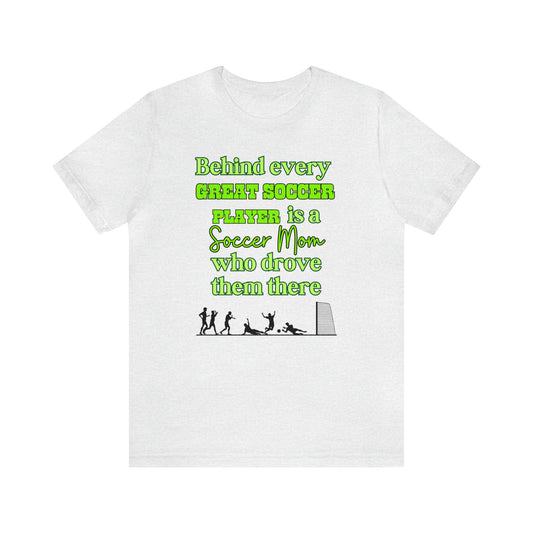 "Behind Every Great Soccer Player is a Soccer Mom Who Drove Them There" T-Shirt | Humorous Soccer Mom Tee Shirt | Soccer Mama Shirt | Birthday Gifts for Soccer Moms | Funny Soccer Mom Tee | Funny Shirt for Soccer Moms | Gift for Soccer Moms