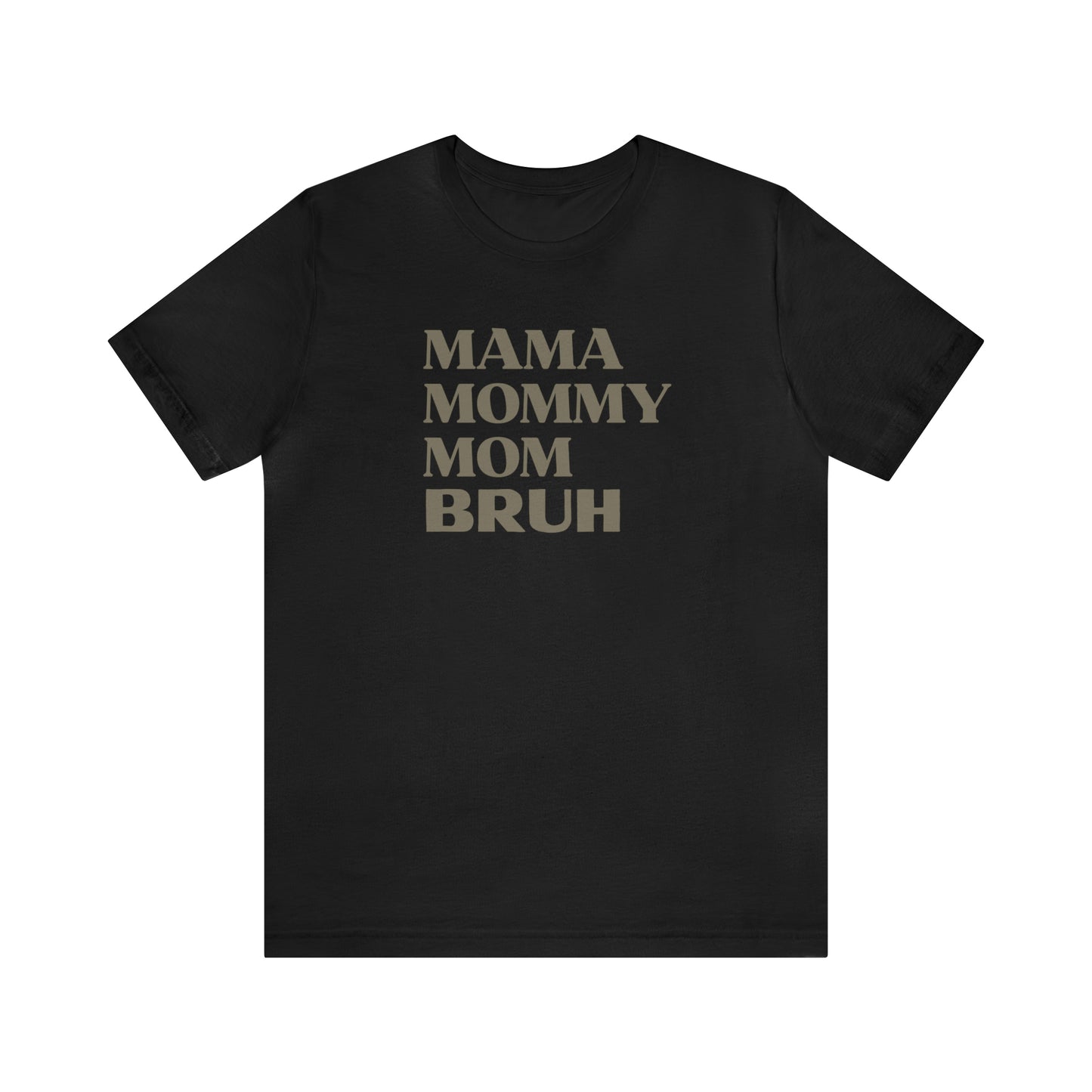 "Mama Mommy Mom Bruh" T-Shirt | Funny Mom T-Shirt | Birthday Gift Ideas for Mom | Cute and Comfortable Mom Tee for Every Day Wear | Trendy Mom Apparel Any Mom Will Love | Mother's Day Gift Ideas