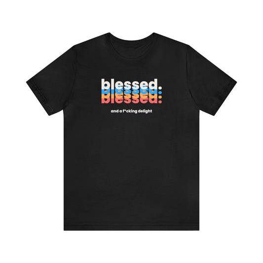 "Blessed and a F*cking Delight" T-Shirt | Funny Women's Tee | Sarcasm Shirt | Sarcastic Mom Shirt | Gift for Her | Funny Shirt for Women | Ladies Shirts | Mom's Sarcastic Tee