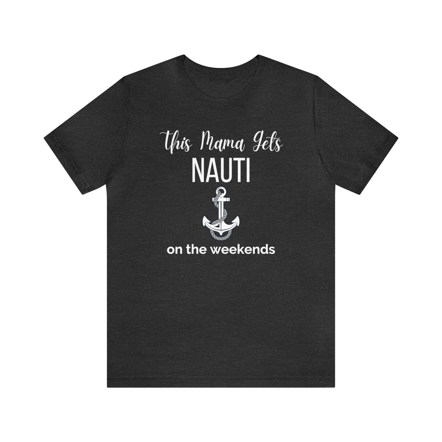 "This Mama Gets Nauti on the Weekends" T-Shirt | Perfect Gift for Moms Who Love the Water | Trendy Mom Fashion | Funny Boating Mom Shirt | Show Your Love for Boating | Comfortable Mom Clothing for a Day on the Water | Humorous Mom Tee