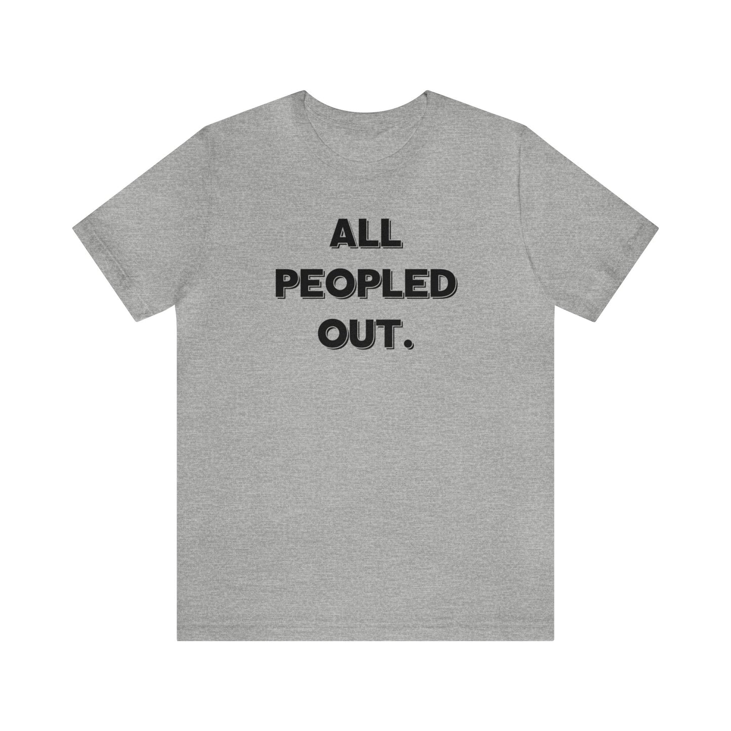 "All Peopled Out" T-Shirt | Sarcastic Women's Shirt | Funny Women's Shirt for Introverts | Simple Ladies Shirt | Gift for Her | Cozy Shirt for Women | Christmas Gift Ideas for Women | Humorous Ladies Tee Shirt | Chic Tee