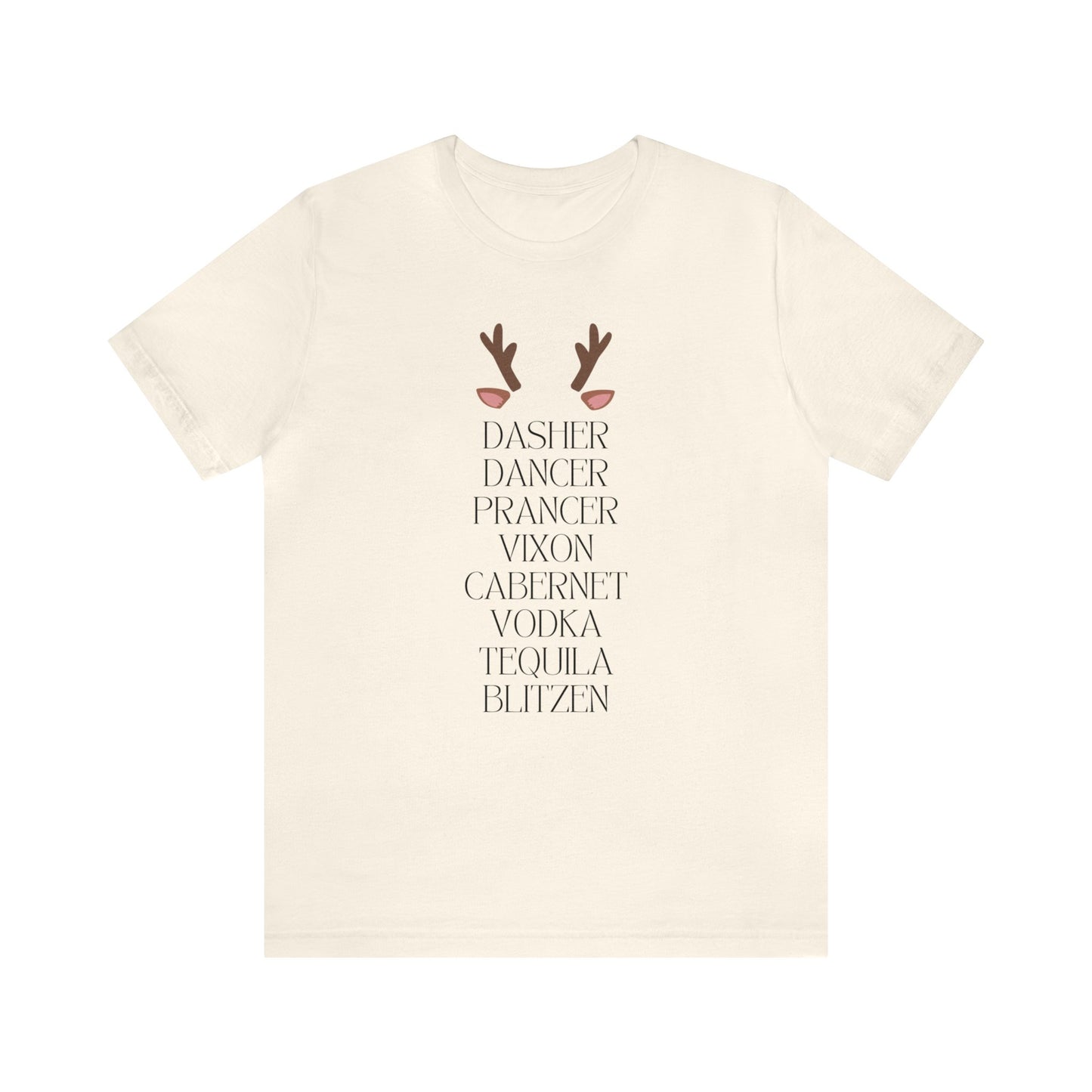 "Dasher, Dancer, Prancer, Vixon, Cabernet, Vodka, Tequila, Blitzen" T-Shirt | Funny Christmas Shirt for Women | Ladies Holiday Tee Shirt | Festive Shirt for Christmas | Christmas Shirt to Make You Laugh