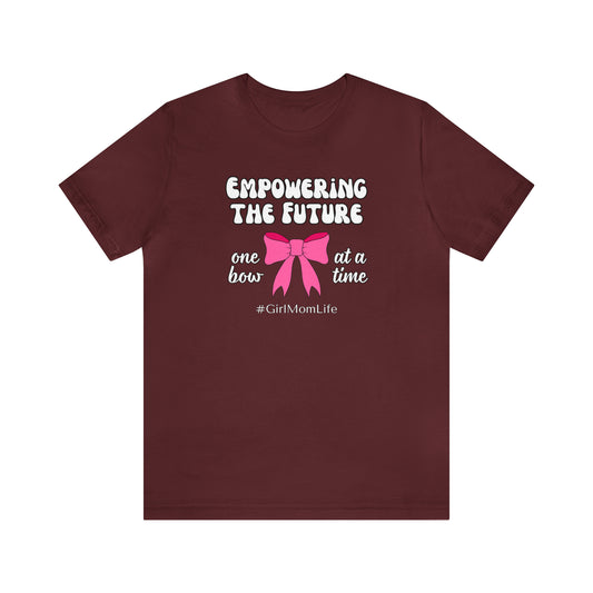 "Empowering the Future One Bow at a Time" T-Shirt | Girl Mom Shirt | Gift for Moms of Daughters | Mother's Day Gift Ideas | Girl Mama Shirt | Mom of Girls Shirt | Girl Mom Tee | Shirt for Girl Moms | Gifts for Her