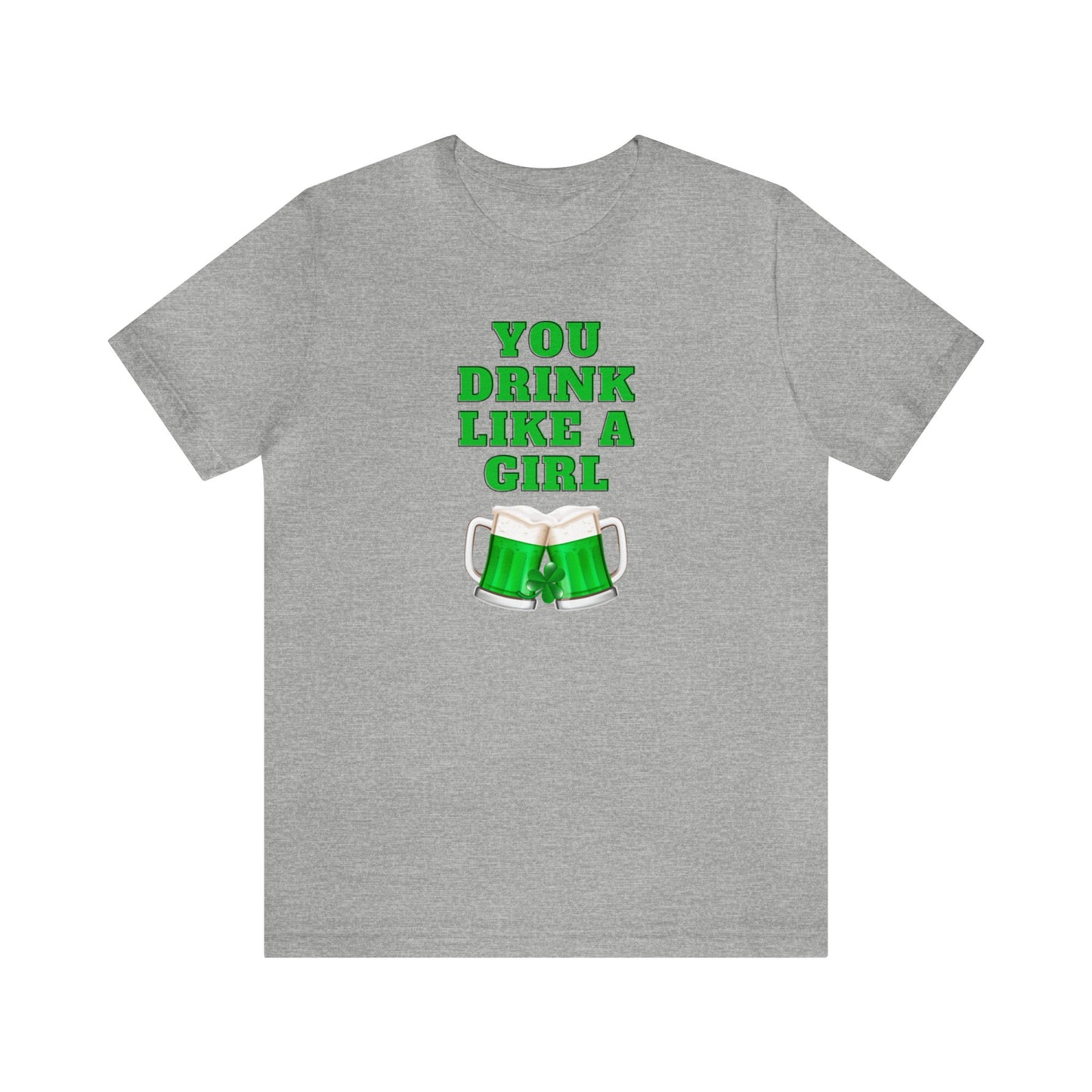 "You Drink Like A Girl" T-Shirt | Funny St. Patrick's Day Shirt for Women | St. Patty's Day Tee for Moms | St. Paddy's Graphic Tee for Women | St. Patricks Day Apparel | Ladies Humorous St. Patty's Holiday Tee Shirt