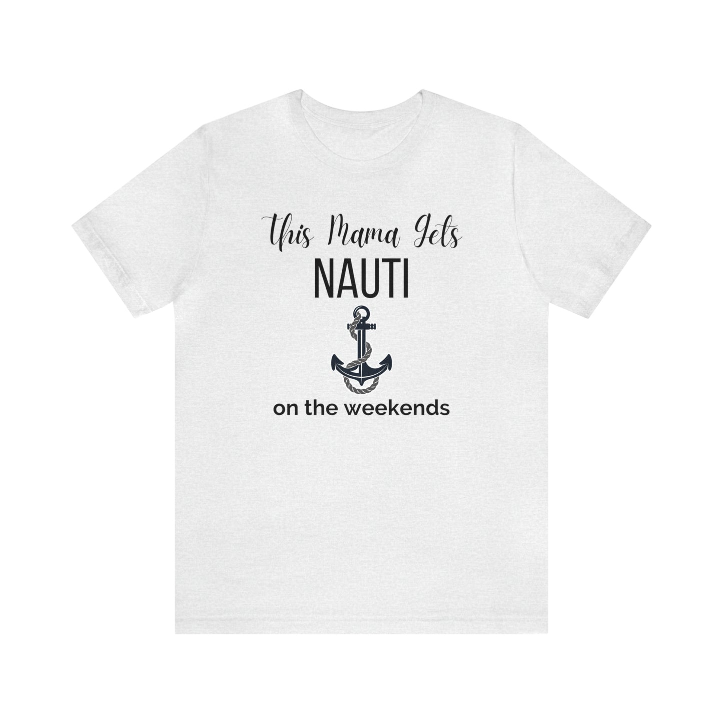 "This Mama Gets Nauti on the Weekends" T-Shirt | Perfect Gift for Moms Who Love the Water | Trendy Mom Fashion | Funny Boating Mom Shirt | Show Your Love for Boating | Comfortable Mom Clothing for a Day on the Water | Humorous Mom Tee