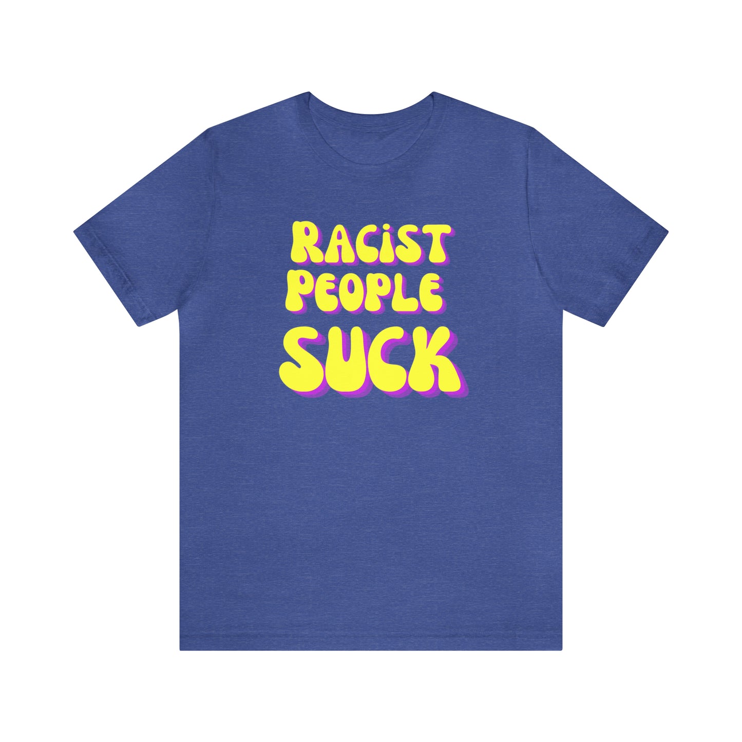 "Racist People Suck" T-Shirt | Empowering Women's Tee | Gift for Her | Empowering Shirt for Women | Ladies Shirts | Anti Racism Shirt | Trendy Womens Tshirt