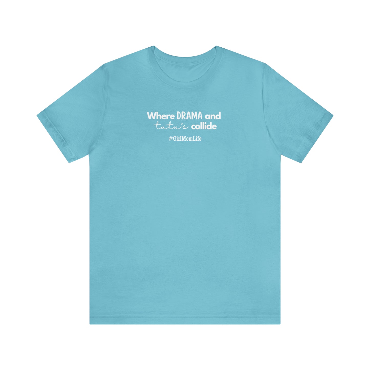 "Where Drama & Tutu's Collide" T-Shirt | Ideal Gift for Moms of Daughters | Girl Mom Shirt | Girl Mama Shirt | Mother's Day Gift Ideas for Moms | Mom of Girls Tee | Mom of Daughters Shirt | Girl Mom Tee