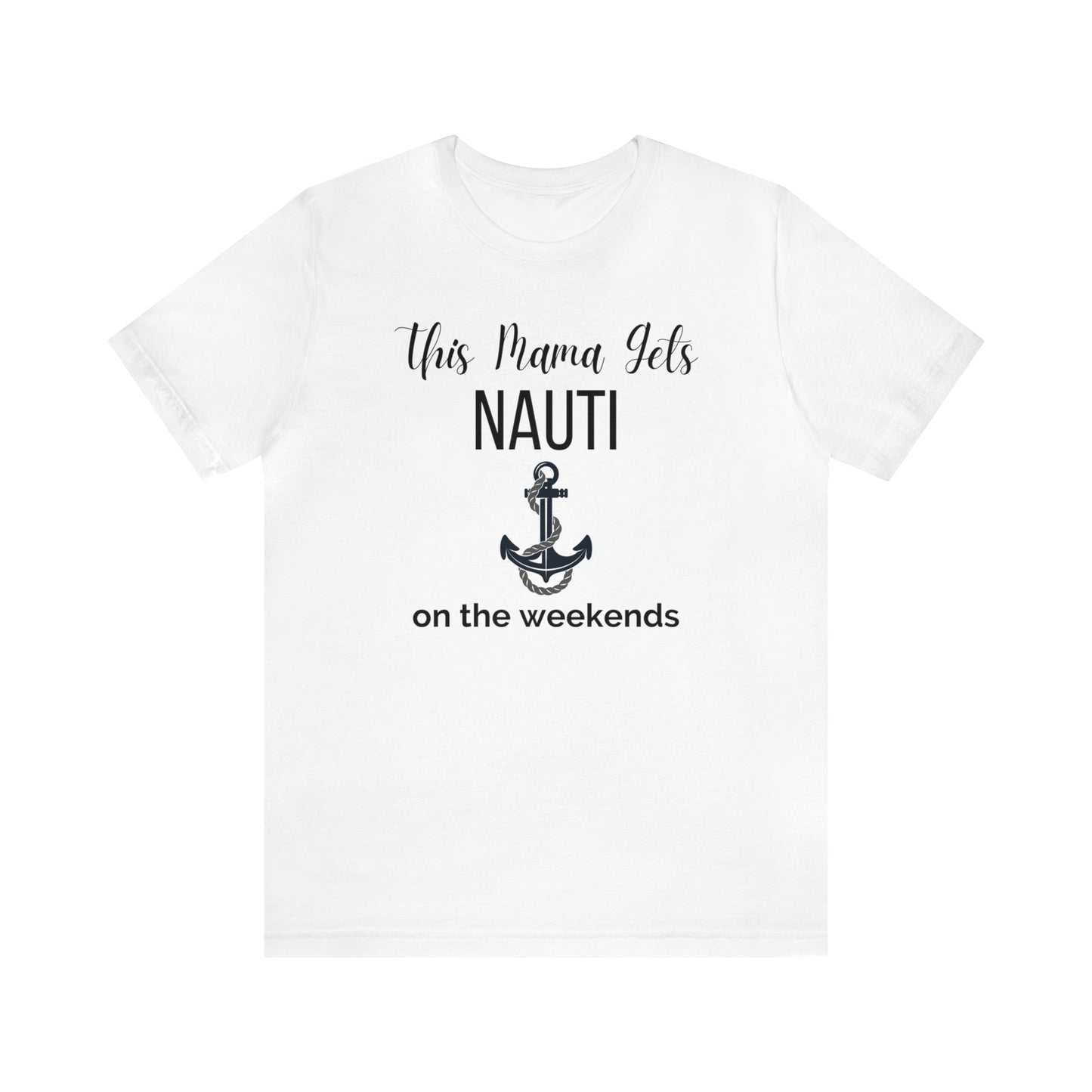 "This Mama Gets Nauti on the Weekends" T-Shirt | Perfect Gift for Moms Who Love the Water | Trendy Mom Fashion | Funny Boating Mom Shirt | Show Your Love for Boating | Comfortable Mom Clothing for a Day on the Water | Humorous Mom Tee