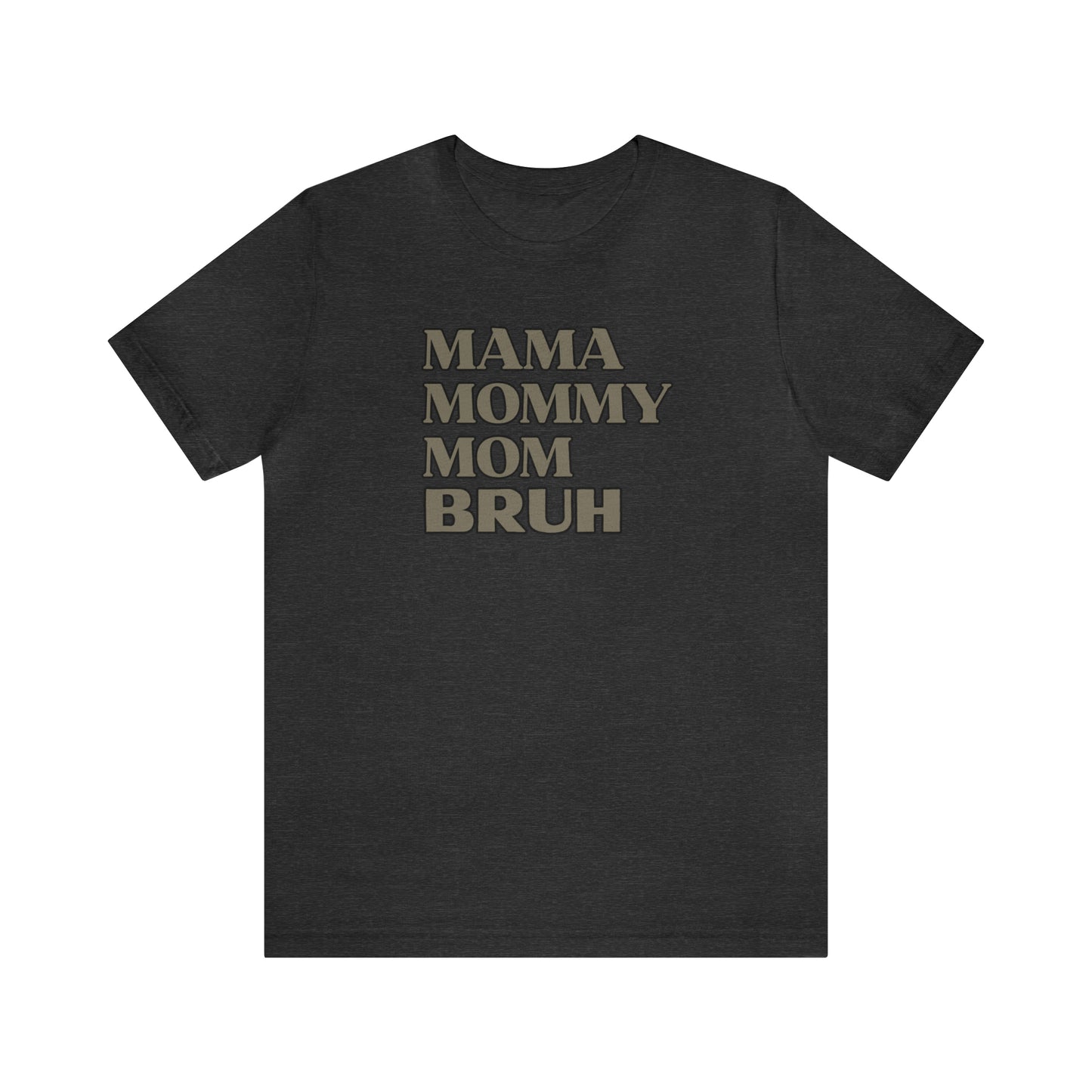 "Mama Mommy Mom Bruh" T-Shirt | Funny Mom T-Shirt | Birthday Gift Ideas for Mom | Cute and Comfortable Mom Tee for Every Day Wear | Trendy Mom Apparel Any Mom Will Love | Mother's Day Gift Ideas