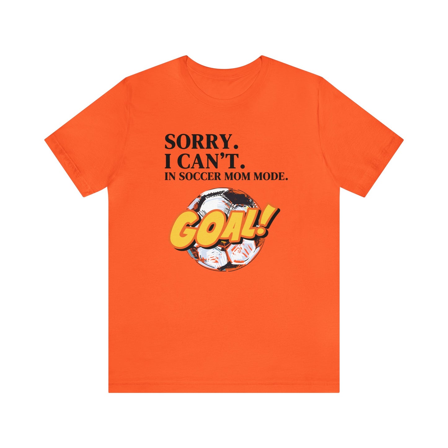 "Sorry. I Can't. In Soccer Mom Mode." T-Shirt | Trendy Soccer Mom Tee | Soccer Mom Shirt | Funny Soccer Mom Tee | Gifts for Soccer Moms | Soccer Mama Shirt | Mother's Day Gift Ideas for Mom | Christmas Gifts for Moms