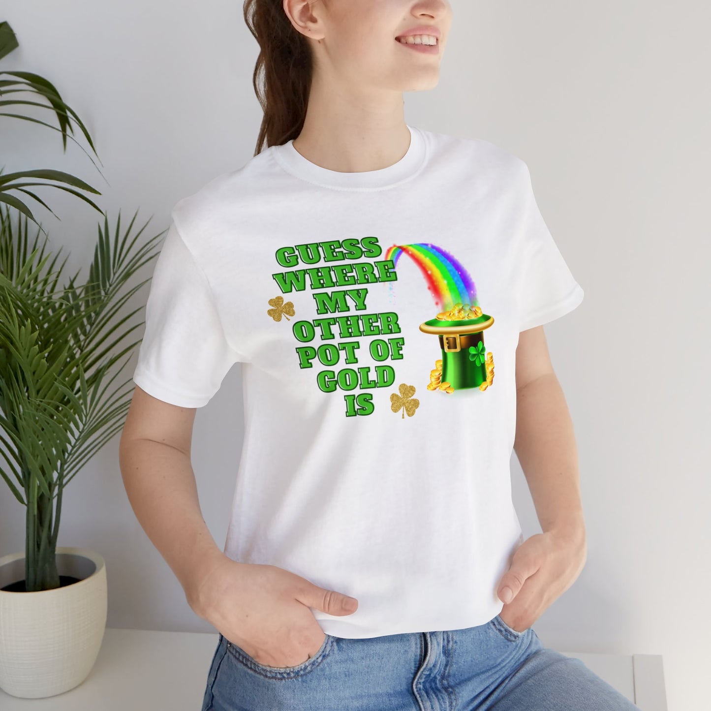 "Guess Where My Other Pot of Gold Is" T-Shirt | Funny St. Patty's Day for Ladies | Humorous St. Paddy's Day Womens Tee | St. Patricks Day Pot of Gold Shirt for Her | St. Patricks Day Tee Shirt for Her