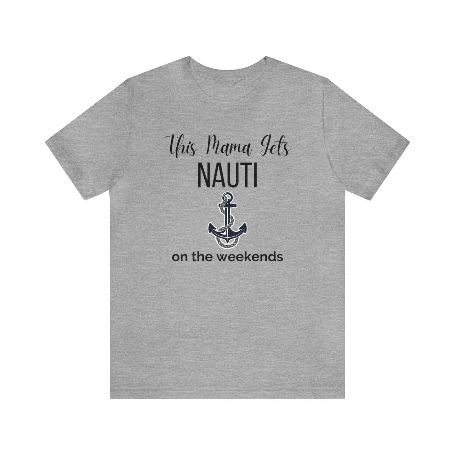 "This Mama Gets Nauti on the Weekends" T-Shirt | Perfect Gift for Moms Who Love the Water | Trendy Mom Fashion | Funny Boating Mom Shirt | Show Your Love for Boating | Comfortable Mom Clothing for a Day on the Water | Humorous Mom Tee