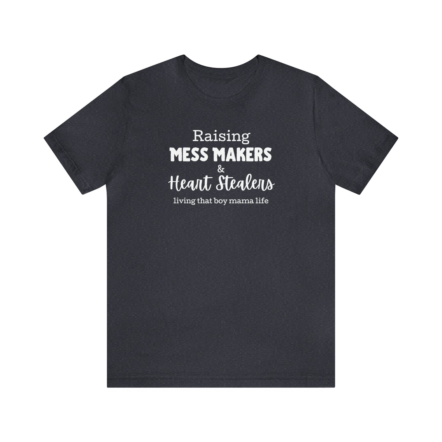 "Raising Mess Makers & Heart Stealers Living That Boy Mama Life" T-Shirt | Perfect Gift for Moms of Boys | Boy Mama Shirt | Mother's Day Gift Ideas | Shirt for Boy Moms | Boy Mom Shirt | Funny Boy Mom Tee