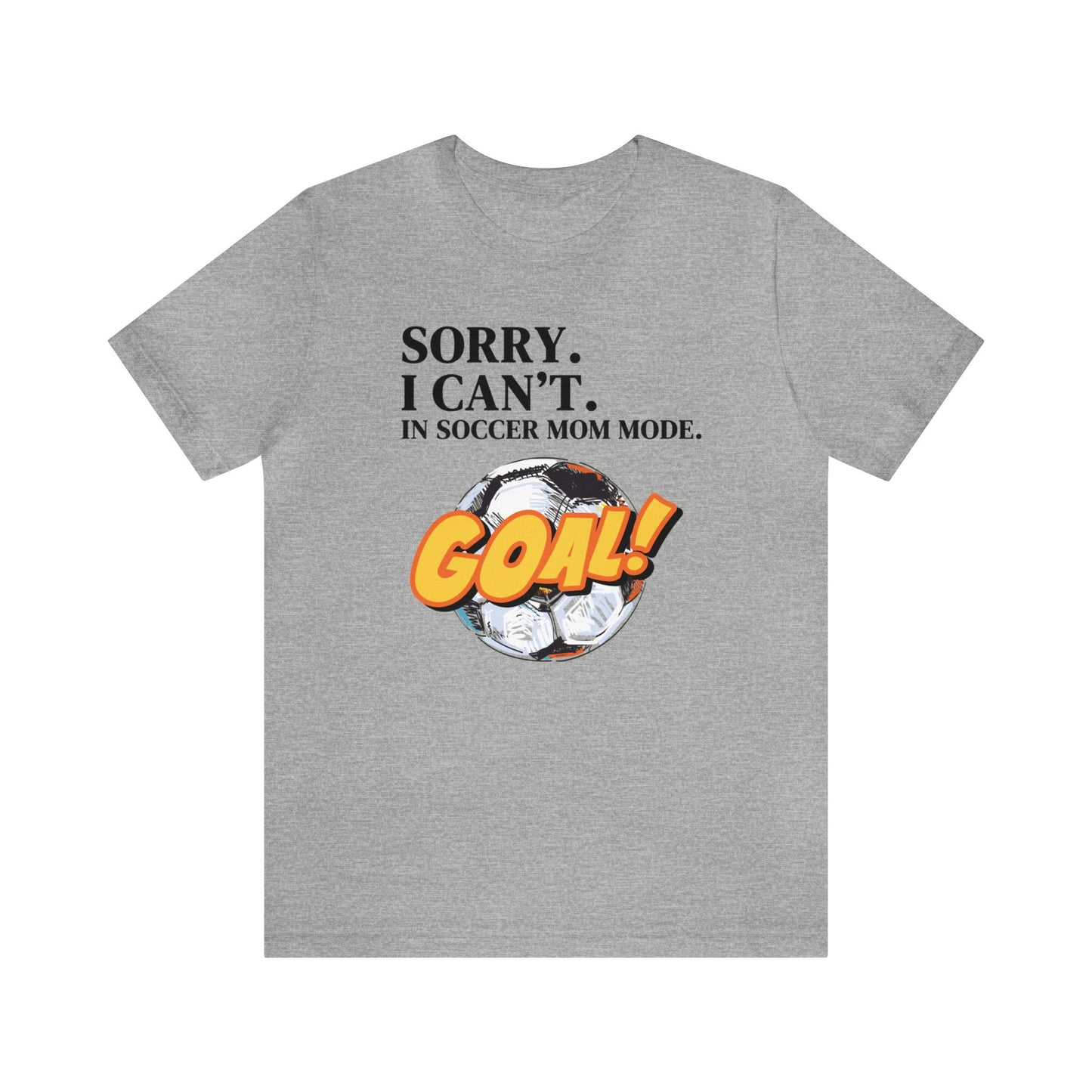 "Sorry. I Can't. In Soccer Mom Mode." T-Shirt | Trendy Soccer Mom Tee | Soccer Mom Shirt | Funny Soccer Mom Tee | Gifts for Soccer Moms | Soccer Mama Shirt | Mother's Day Gift Ideas for Mom | Christmas Gifts for Moms