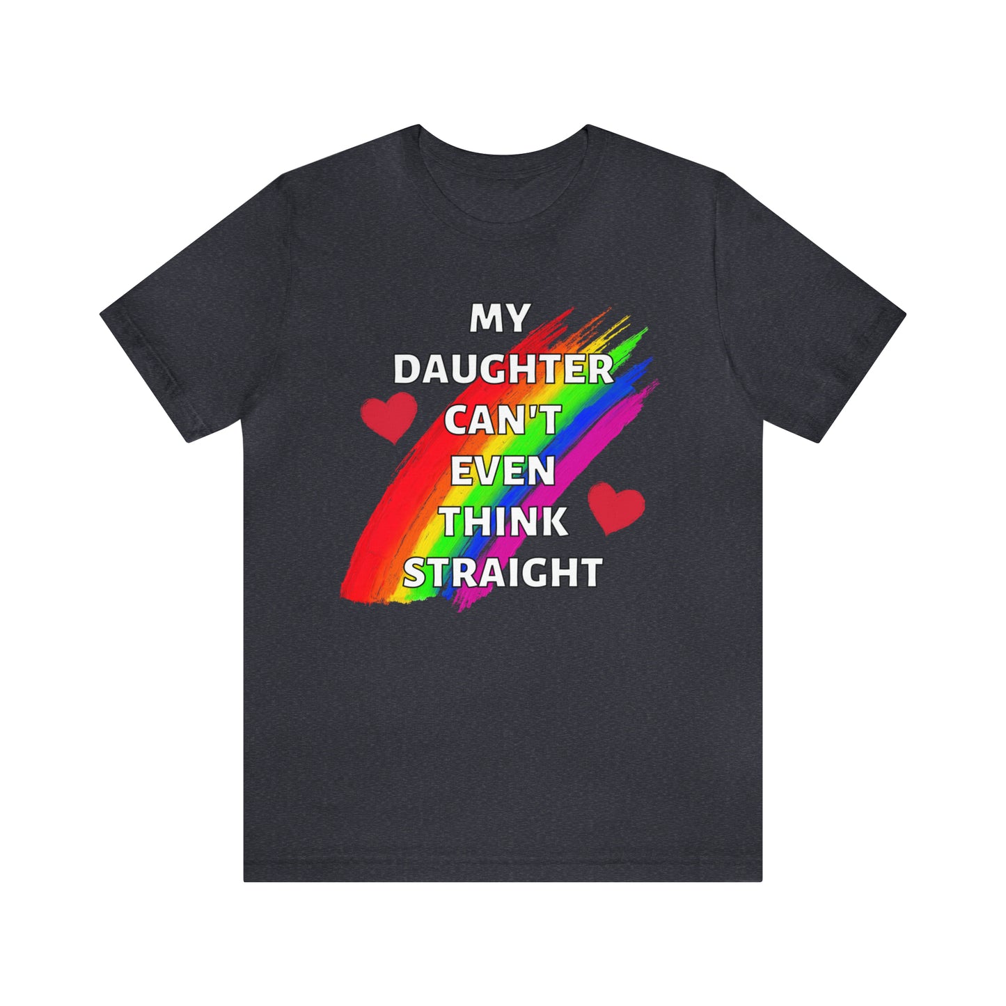 "My Daughter Can't Even Think Straight" T-Shirt | LGBTQ+ mom gift | Cute and Trendy Mom Fashion | Pride Mom Tee | LGBTQ+ Month Gift Ideas | Comfortable LGBTQ+ Mom Shirt | Pride Mother's Day Gift Ideas