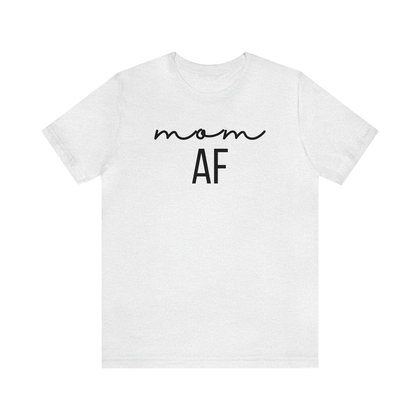 "Mom AF" T-Shirt | Funny Mom Shirt | Christmas Gift Ideas for Mom | Trendy Mom Apparel for Everyday Wear | Perfect Gifts for New Moms and Seasoned Pros | Celebrate Your Ambition and Drive in Style