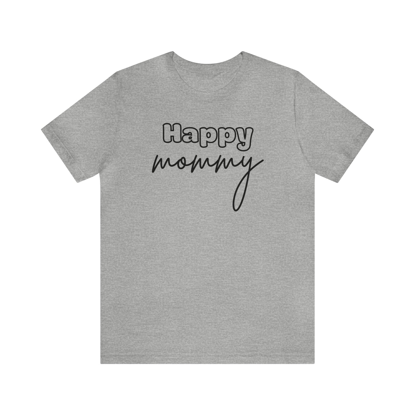 "Happy Mommy" T-Shirt | Trendy Mom Apparel | Mama Shirt | Stylish Clothing for Moms | Mother's Day Gift Ideas for Mom | Everyday Wear for Moms | Girl Mama Shirt | Boy Mama Shirt