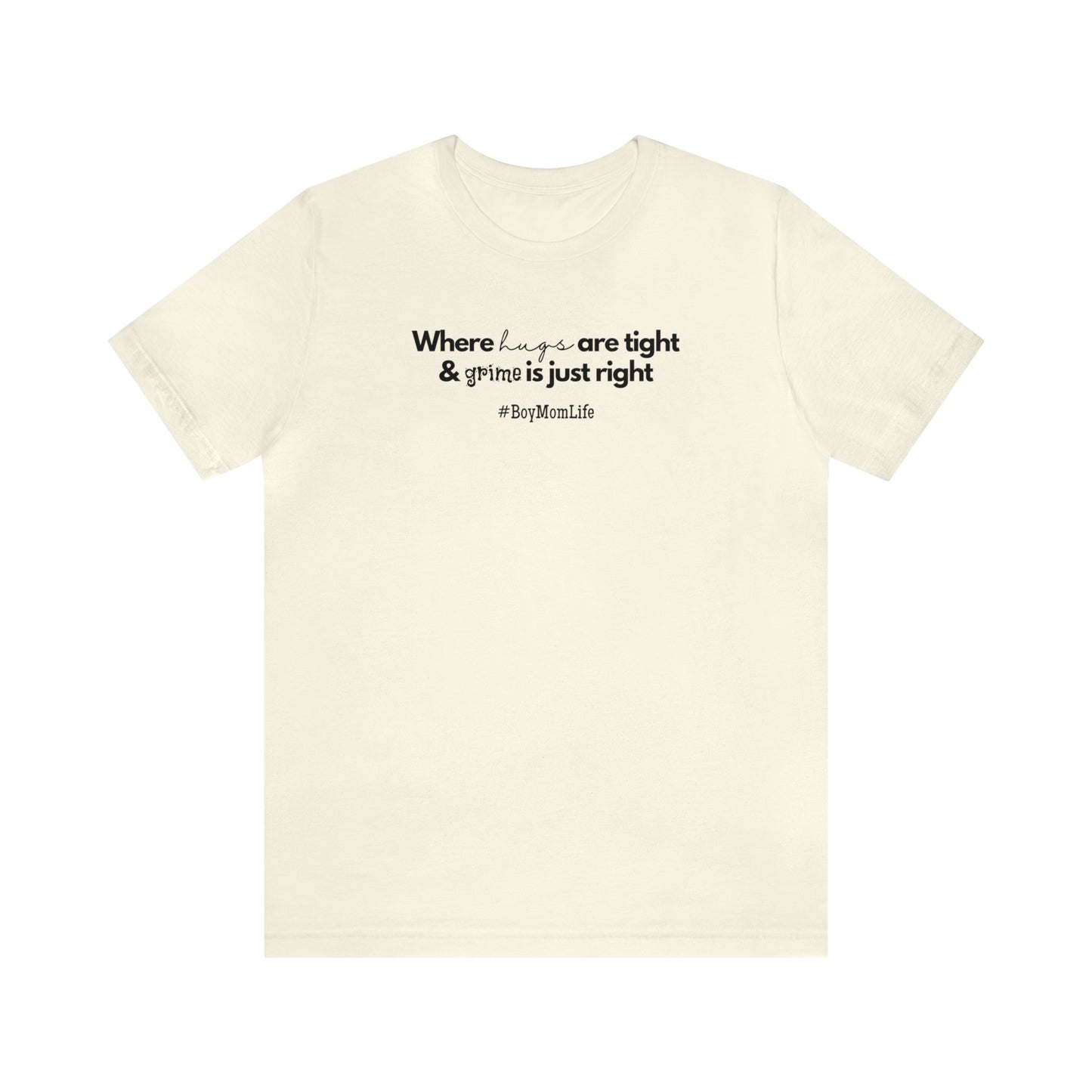 "Where Hugs Are Tight & Grime is Just Right" T-Shirt | Boy Mom Shirt| Trendy Boy Mom Apparel | Mother's Day Gift Ideas for Boy Moms | Mom of Boys Shirt | Boy Mama Shirt | New Mom Shirt | Boy Mom Tee