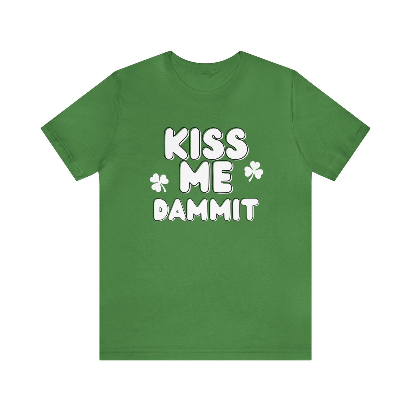 "Kiss Me Dammit" T-Shirt | Funny Women's Tee Shirt for St. Patrick's Day | St. Patty's Day Tee for Moms | Ladies Kiss Me Shirt | Moms St. Pattys Day Shirt | St. Patrick's Day Apparel for Women