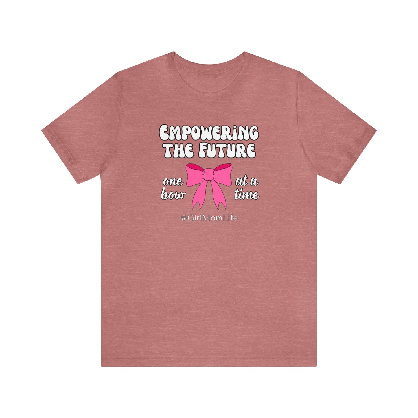 "Empowering the Future One Bow at a Time" T-Shirt | Girl Mom Shirt | Gift for Moms of Daughters | Mother's Day Gift Ideas | Girl Mama Shirt | Mom of Girls Shirt | Girl Mom Tee | Shirt for Girl Moms | Gifts for Her