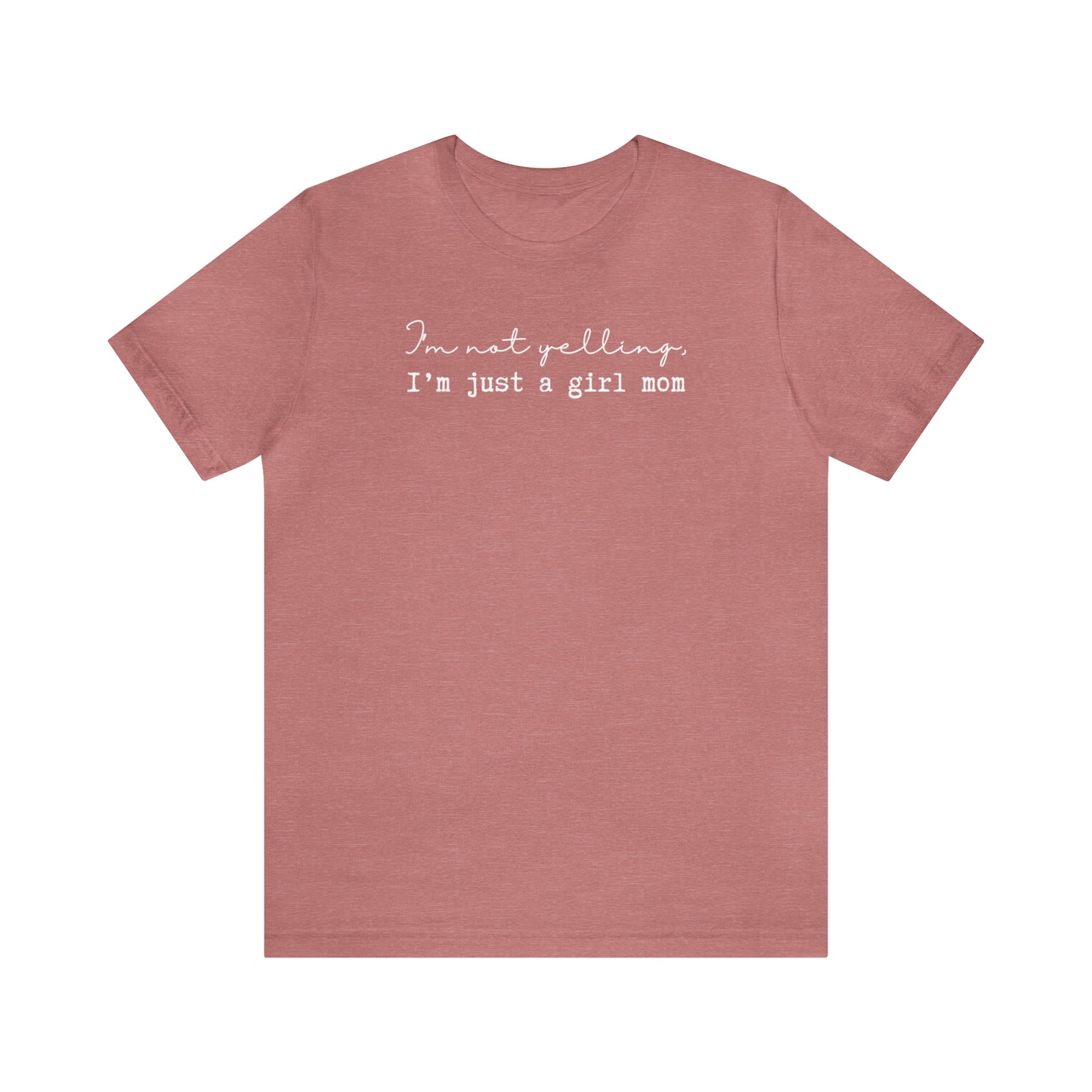 "I'm Not Yelling, I'm Just a Girl Mom" T-Shirt | Mom of Girls Shirt | Girl Mama Shirt | Girl Mom Shirt | Mom Life Shirt | Funny Mama Tee | New Mom Gift | Perfect Gift for Moms of Girls | Funny Mom Shirt