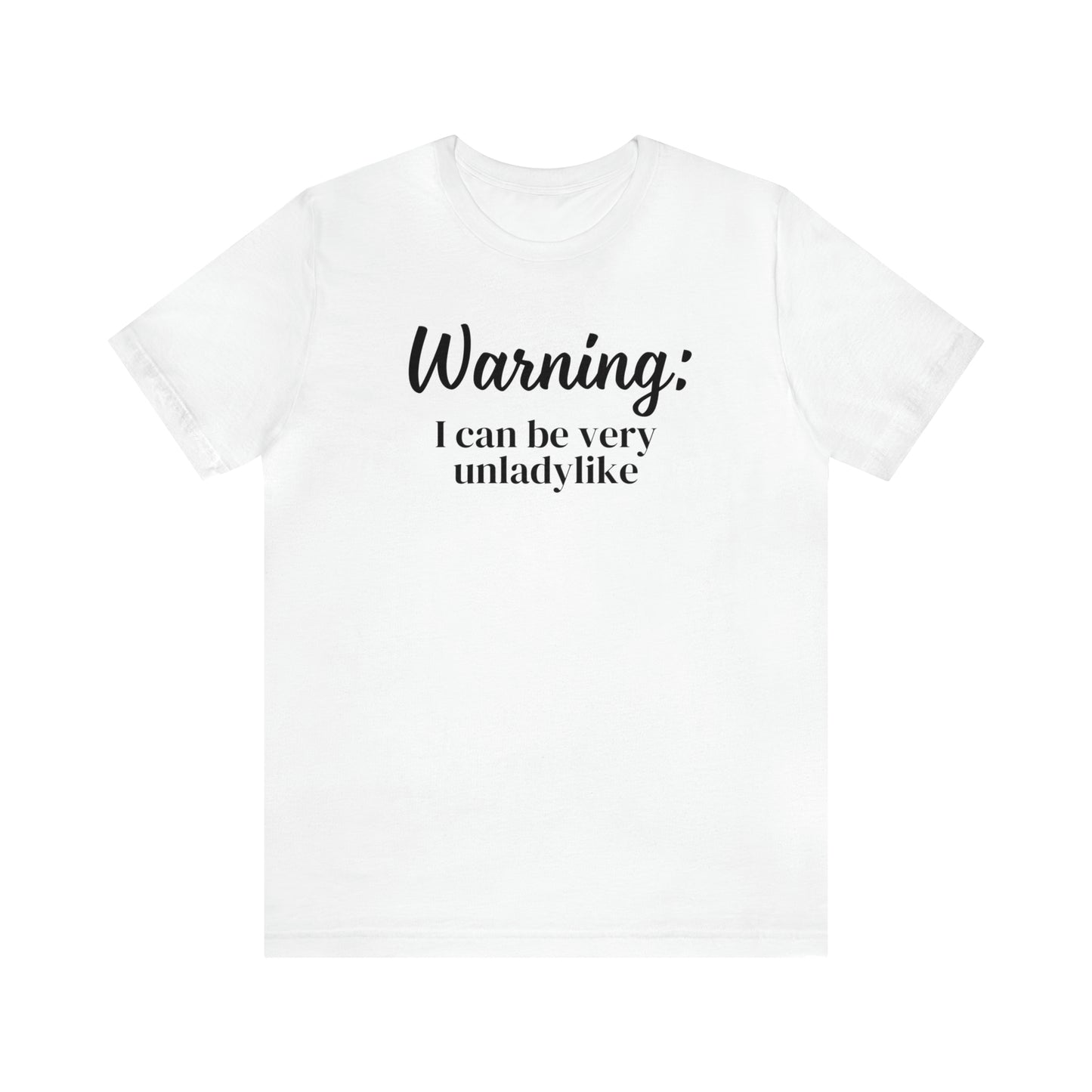 "Warning: I Can Be Very Unladylike" T-Shirt | Funny Women's Shirt | Sarcastic Women's Tee | Funny Mom Shirt | Trendy Women's Shirt | Christmas Gift Ideas for Women | Funny Shirts for Moms | Humorous Shirt to Make You Laugh