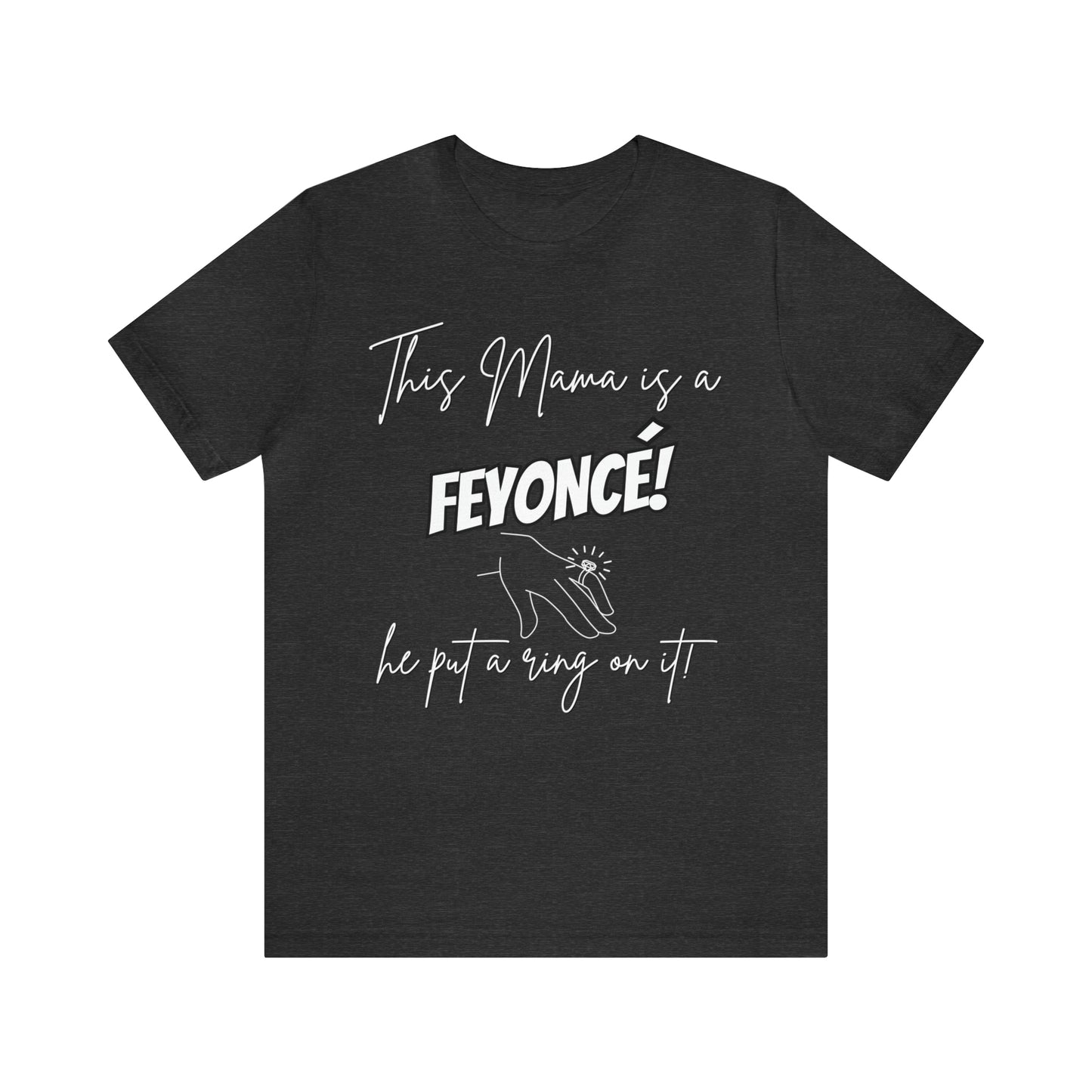 "This Mama is a Feyonce" T-Shirt | Stylish and Joyful Apparel for Moms in Love | Engaged Mom T-Shirt | Trendy Mom Apparel | Celebrate Motherhood and Engagement in Style | Birthday Gift Ideas for Mom