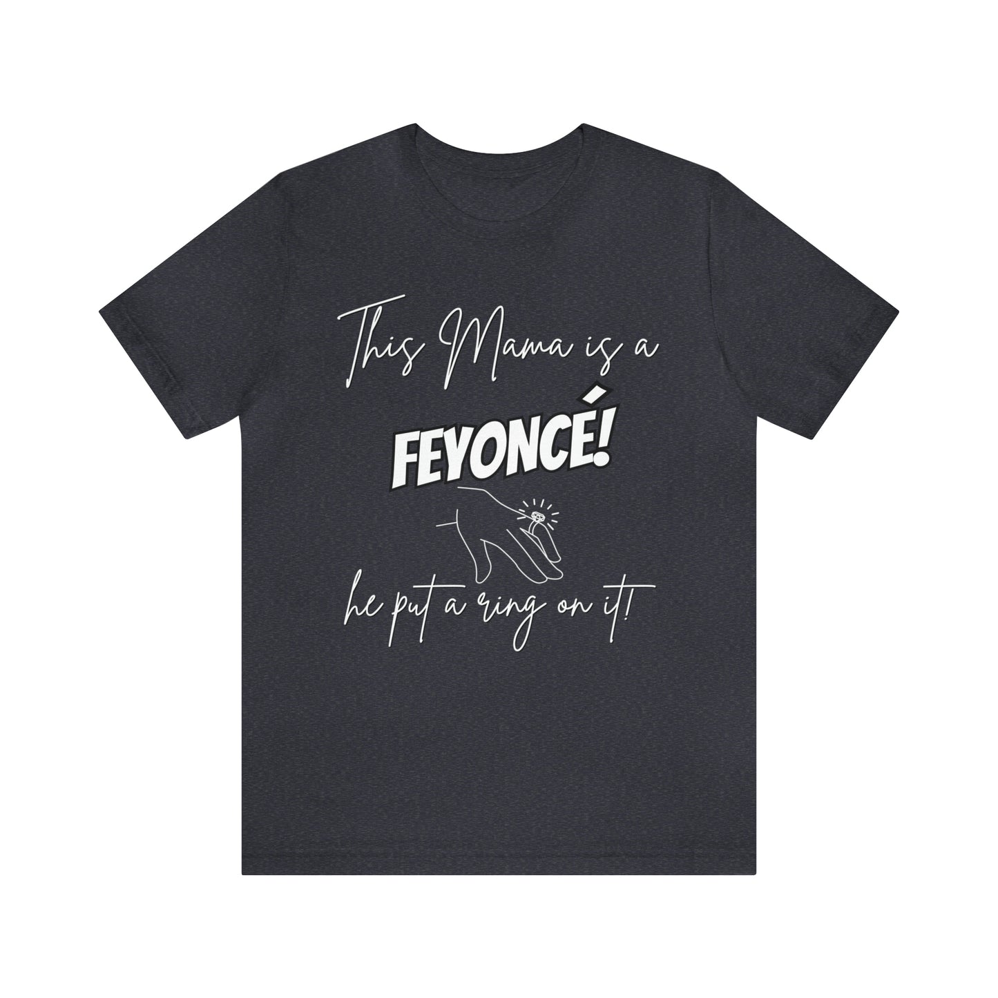 "This Mama is a Feyonce" T-Shirt | Stylish and Joyful Apparel for Moms in Love | Engaged Mom T-Shirt | Trendy Mom Apparel | Celebrate Motherhood and Engagement in Style | Birthday Gift Ideas for Mom