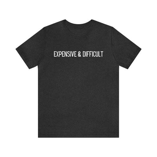 "Expensive & Difficult" T-Shirt | Cute and Trendy Mom Fashion | Mother's Day Gift Ideas | Comfortable Mom Clothing for Everyday Wear | Funny T-Shirt for Mom | Savage Mom Vibe Tee