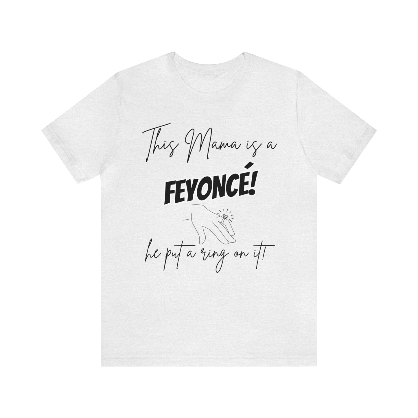 "This Mama is a Feyonce" T-Shirt | Stylish and Joyful Apparel for Moms in Love | Engaged Mom T-Shirt | Trendy Mom Apparel | Celebrate Motherhood and Engagement in Style | Birthday Gift Ideas for Mom