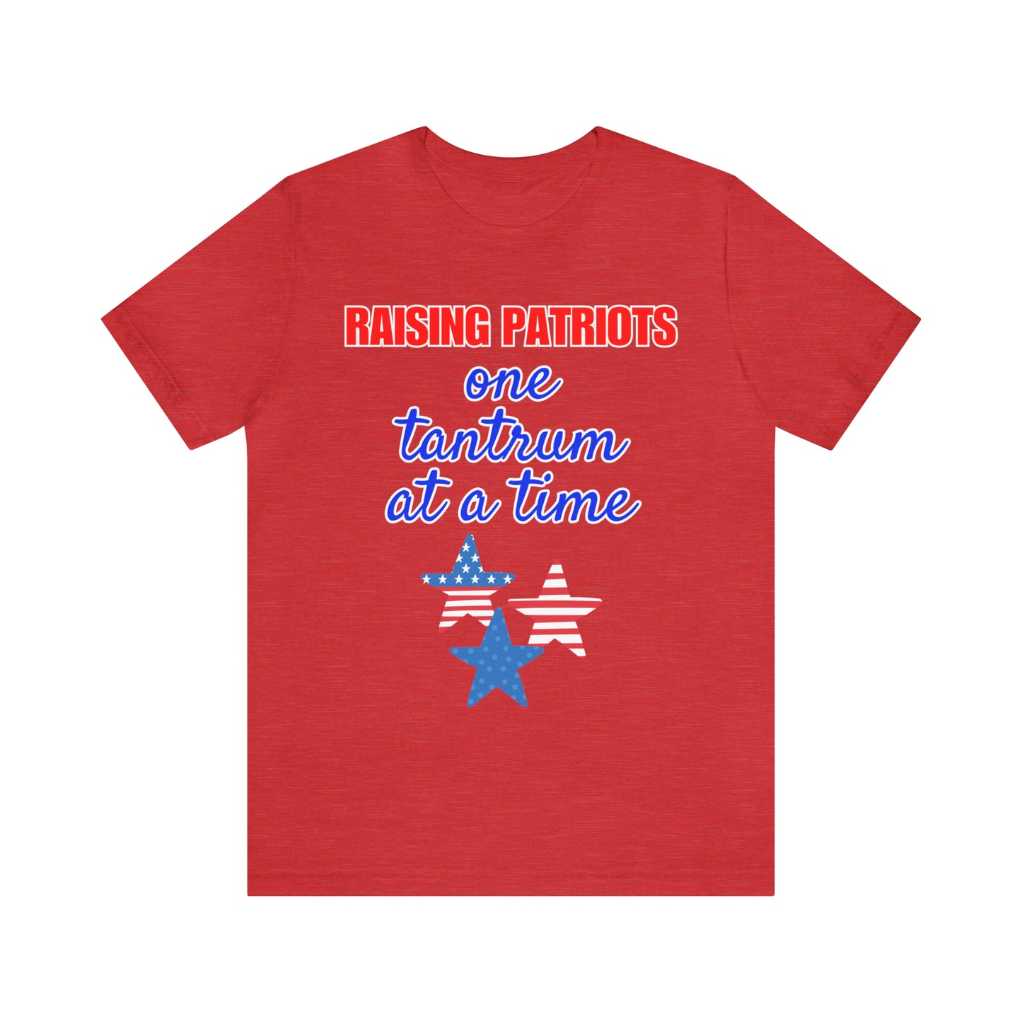 Raising Patriots One Tantrum at a Time T-Shirt