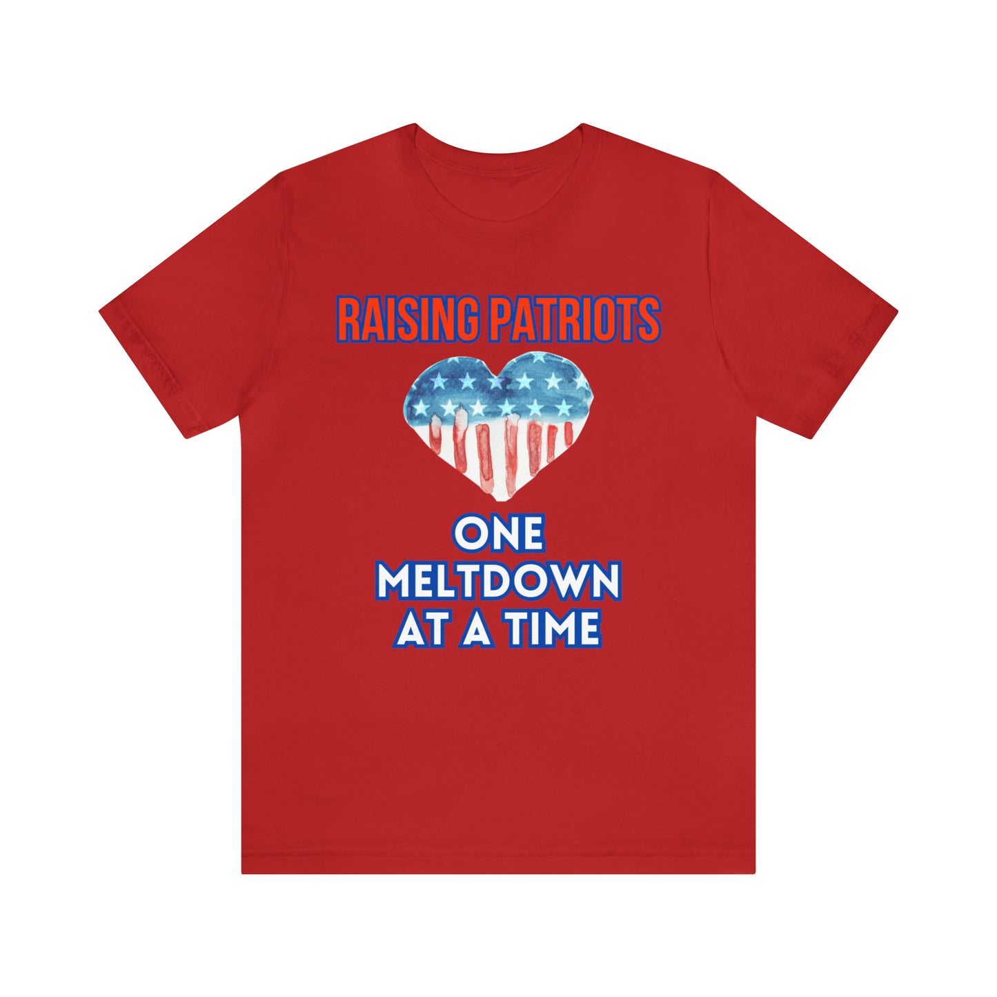 "Raising Patriots One Meltdown at a Time" T-Shirt | Patriotic Shirts for Mom | Fourth of July Apparel | Funny Red, White, and Blue Shirts for 4th of July | Independence Day Tees | Memorial Day T-Shirts for Mom