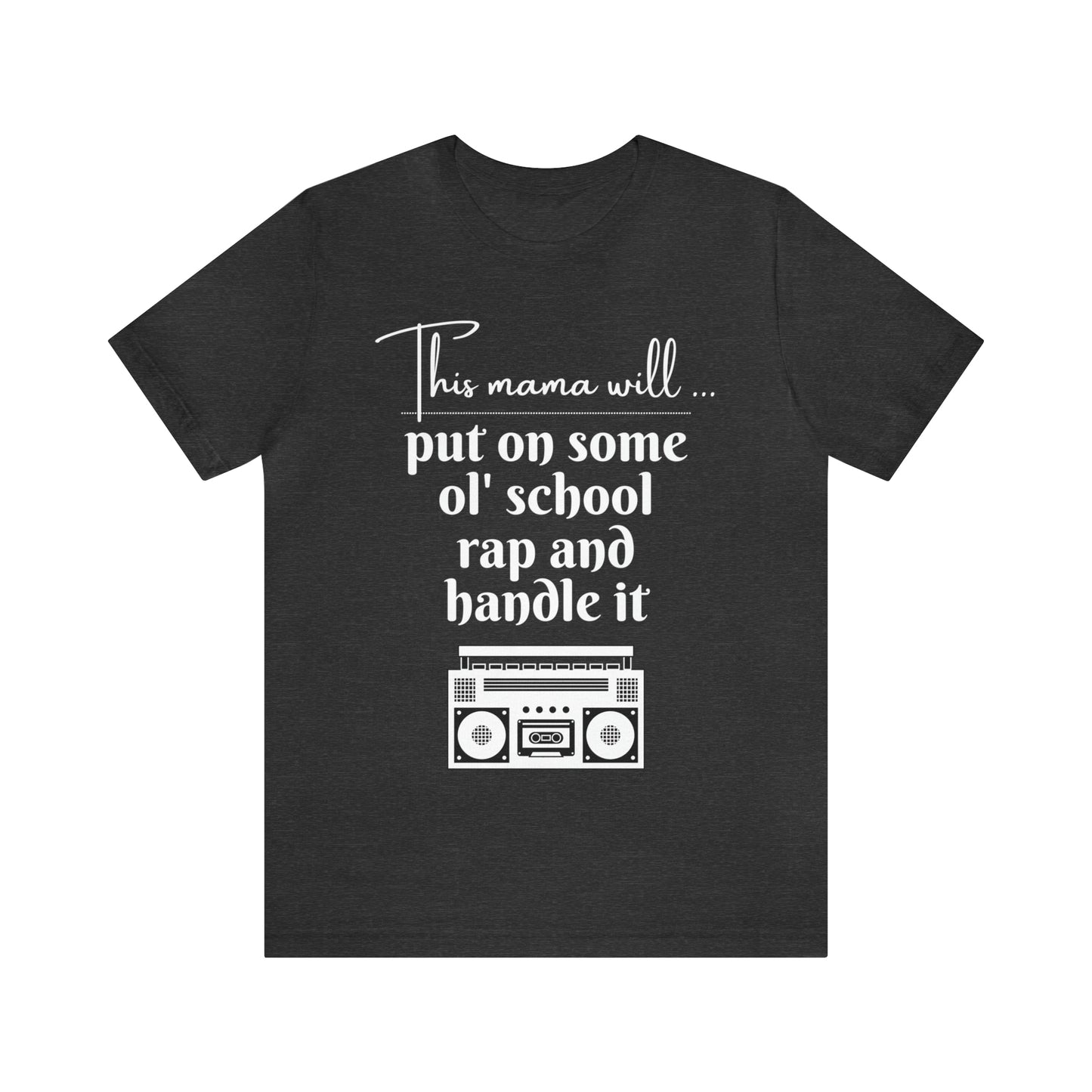 "This Mama Will Put On Some Ol' School Rap and Handle It" T-Shirt | Perfect Gift Ideas for Moms with a Sense of Humor | Cute and Comfortable Mom Apparel | Trendy Mom Tee | Funny Mom Shirts for Every Occasion | Humorous Mom Tees