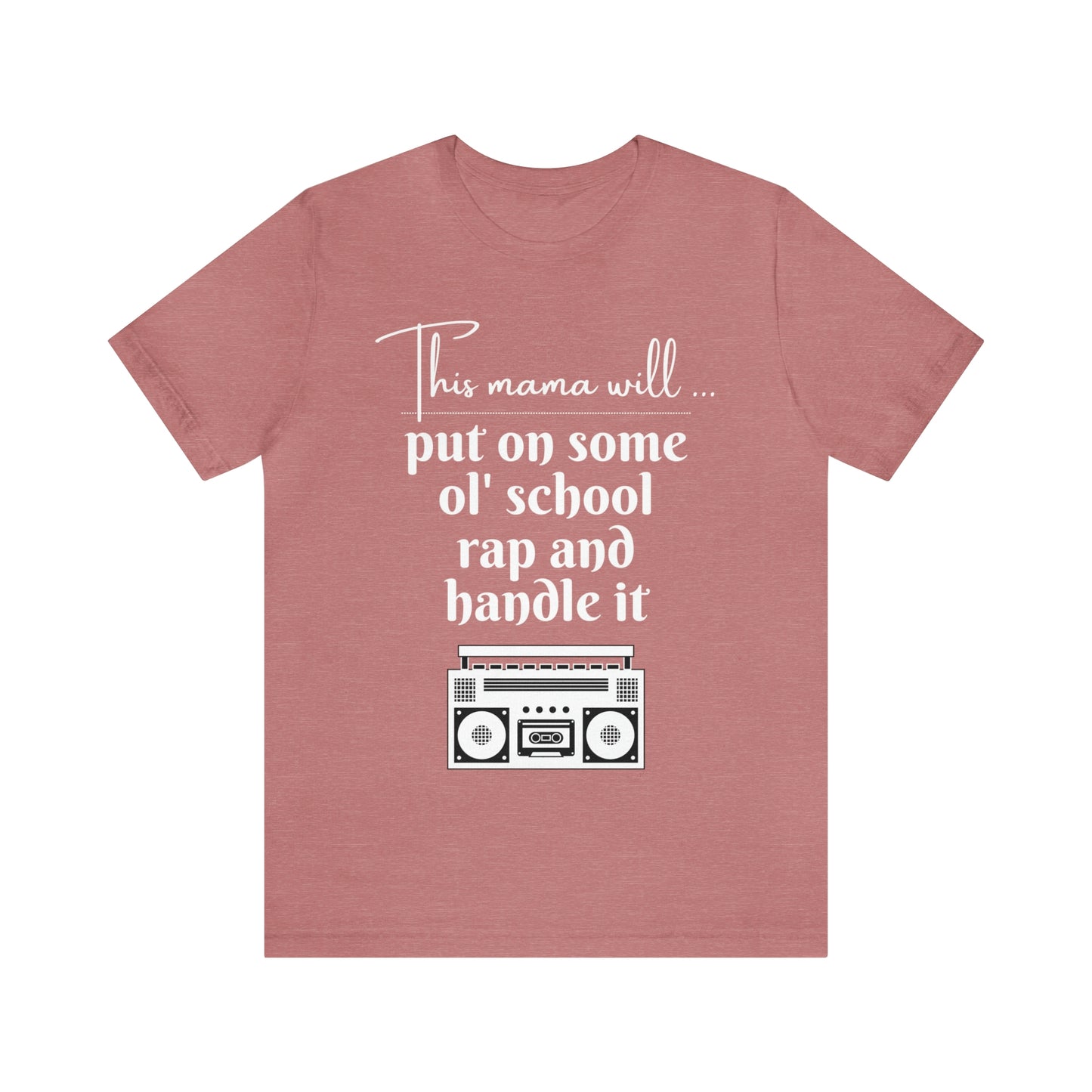 "This Mama Will Put On Some Ol' School Rap and Handle It" T-Shirt | Perfect Gift Ideas for Moms with a Sense of Humor | Cute and Comfortable Mom Apparel | Trendy Mom Tee | Funny Mom Shirts for Every Occasion | Humorous Mom Tees