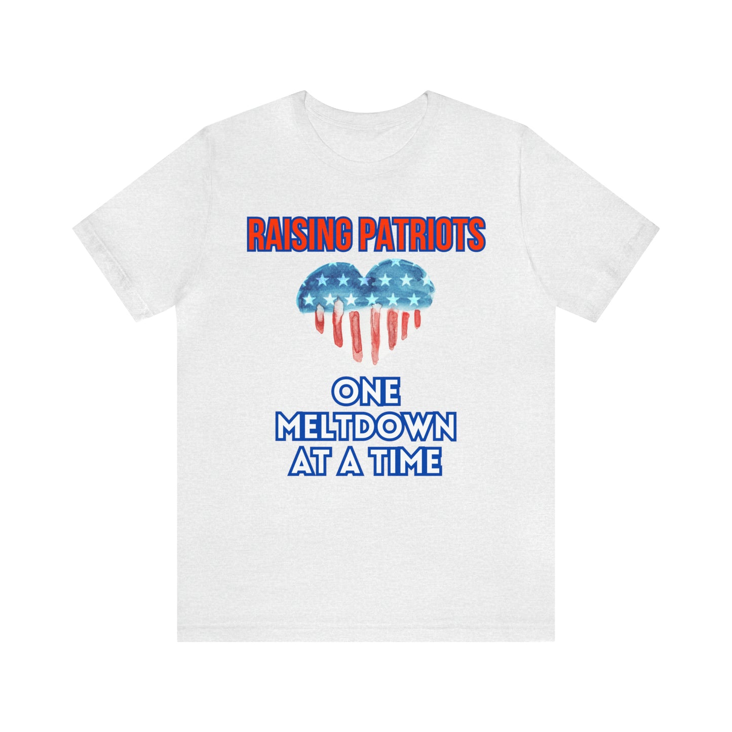 "Raising Patriots One Meltdown at a Time" T-Shirt | Patriotic Shirts for Mom | Fourth of July Apparel | Funny Red, White, and Blue Shirts for 4th of July | Independence Day Tees | Memorial Day T-Shirts for Mom