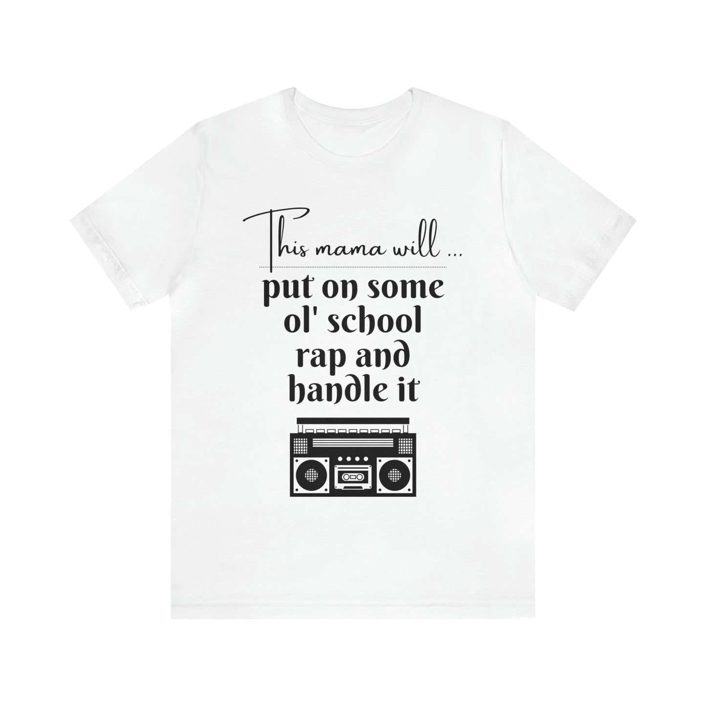 "This Mama Will Put On Some Ol' School Rap and Handle It" T-Shirt | Perfect Gift Ideas for Moms with a Sense of Humor | Cute and Comfortable Mom Apparel | Trendy Mom Tee | Funny Mom Shirts for Every Occasion | Humorous Mom Tees