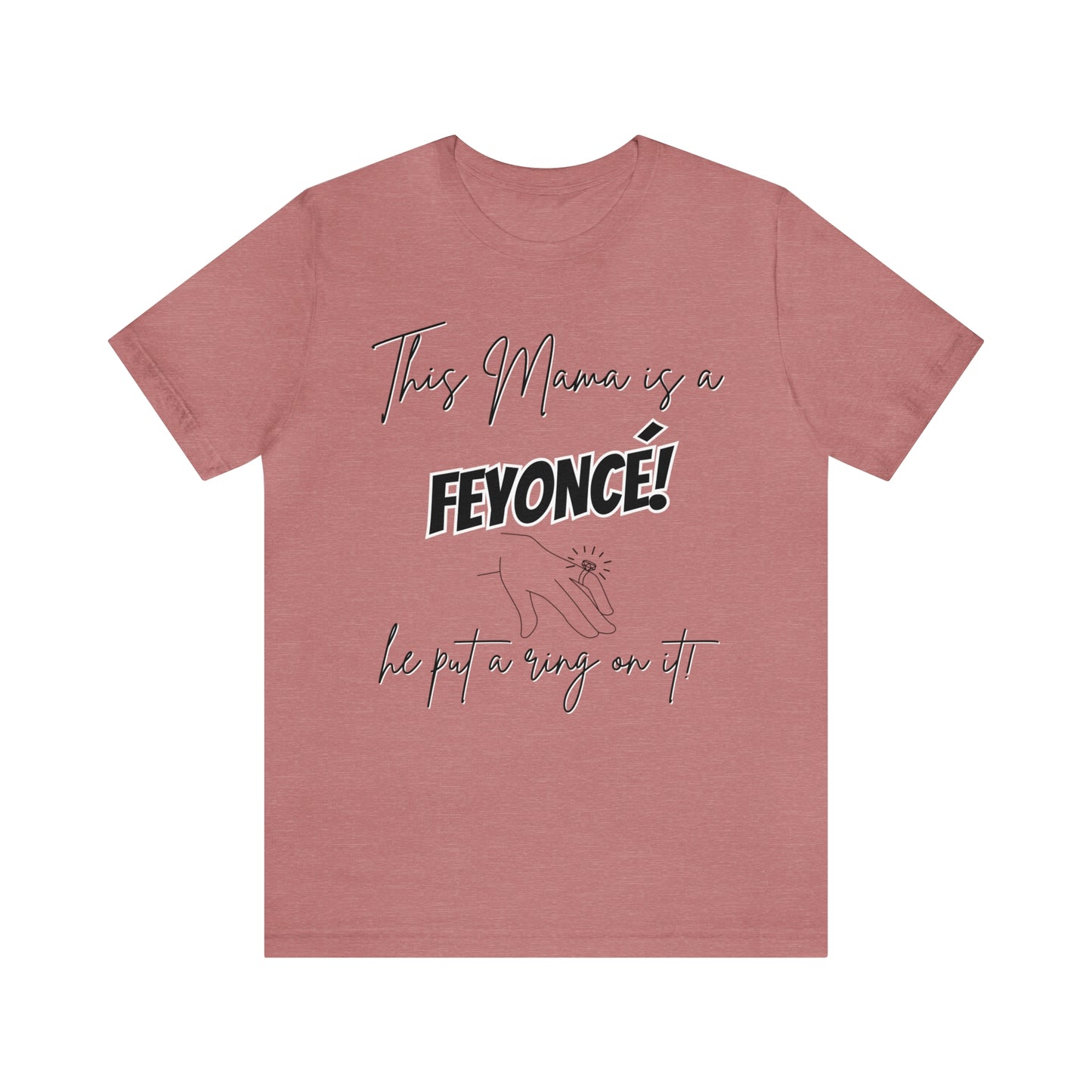 "This Mama is a Feyonce" T-Shirt | Stylish and Joyful Apparel for Moms in Love | Engaged Mom T-Shirt | Trendy Mom Apparel | Celebrate Motherhood and Engagement in Style | Birthday Gift Ideas for Mom